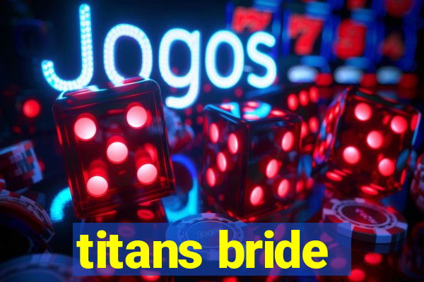 titans bride